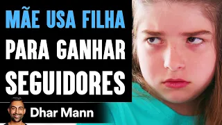 MÃE USA FILHA Para Ganhar Seguidores | Dhar Mann