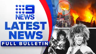 Fire destroys Sydney CBD building, Global superstar Tina Turner dies aged 83 | 9 News Australia