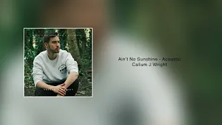 Ain't No Sunshine - Bill Withers (Callum J Wright) Acoustic (Audio Track)