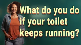 What do you do if your toilet keeps running?