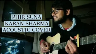 Phir Suna Cover - Karan Sharma || Gajendra Verma || Acoustic Cover