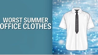 Worst Summer Office Clothes