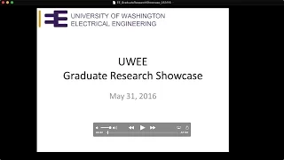 UWEE Research Colloquium: May 31, 2016 - Graduate Research Showcase