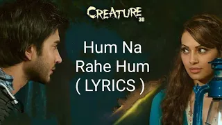 Hum Na Rahe Hum Lyrics | Benny Dayal | Mithoon | Creature 3D | Bipasha Basu, Imran Abbas