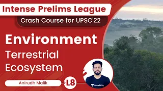 L8 | Terrestrial Ecosystem | Environment | Intense Prelims League | UPSC CSE/IAS | Anirudh Malik