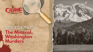 Case File No. 56 - The Mineral, Washington Murders (aka The Tube Sock Killings)