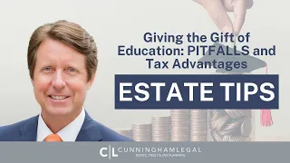 Giving the Gift of Education: PITFALLS and Tax Advantages