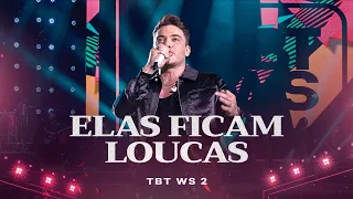 Wesley Safadão - Elas Ficam Loucas - TBT WS 2