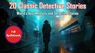 "Top 20" Timeless Detective Stories That Will Unravel Your Mind! Full Audio book