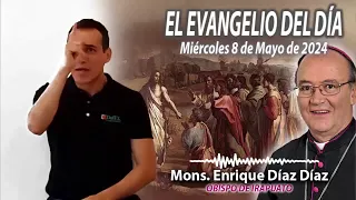 El Evangelio de Día | Monseñor Enrique Díaz |  8 Mayo 2024