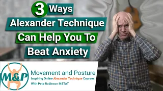 3 Ways Alexander Technique Can Help You To Beat Anxiety