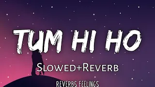 Tum Hi Ho 《Slowed+Reverb》| Aashiqui 2 | Aditya Roy Kapur, Shraddha Kapoor | Music - Mithoon