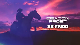 "Be free!" - Deacon Frost - [Official Video] | Deacon Frost Music