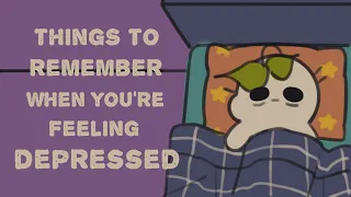 7 Things To Remember When You're Feeling Depressed