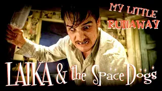 LAIKA & THE SPACE DOGS - My Little Runaway