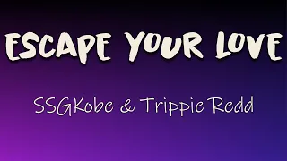 SSGKobe, Trippie Redd - ESCAPE YOUR LOVE (Lyrics) | She like to party all night off them drugs