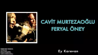 Cavit Murtezaoğlu & Feryal Öney - Ey Karevan [ Tebriz'den Toros'a © 2012 Kalan Müzik ]