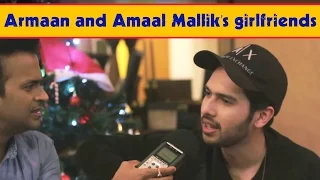 Armaan & Amaal Malik reveal their Girlfriends ! EXCLUSIVE
