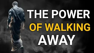 How WALKING AWAY can be your greatest power | STOICISM