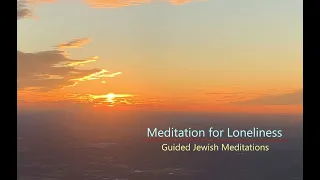 [54] Guided Jewish Meditations - A Meditation for Loneliness