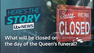 What will be closed on the day of the Queen's funeral? | ITV News