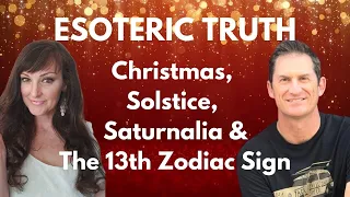 ESOTERIC TRUTH - Christmas, Solstice, Saturnalia & the 13th Zodiac Sign