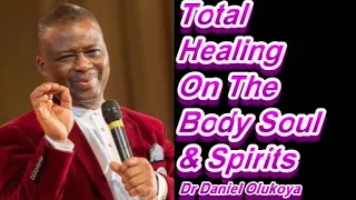 TOTAL HEALING ON THE BODY, SOUL & SPIRITS - DR DANIEL OLUKOYA
