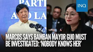 Marcos says Bamban Mayor Guo must be investigated: ‘Nobody knows her’