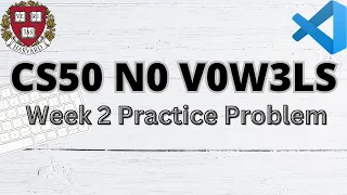 CS50 NO VOWELS | PRACTICE PROBLEMS | WEEK 2 | SOLUTION