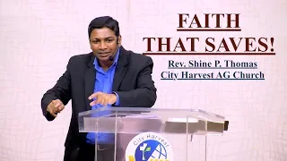 Faith That Saves! Rev. Shine P. Thomas City Harvest AG Church.