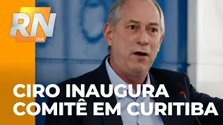 Ciro Gomes inaugura comitê em Curitiba