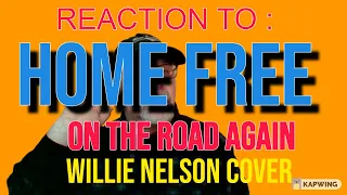 Reaction To Home Free - On the Road Again (WILLIE NELSON COVER ) With Professor Hiccup #homefries