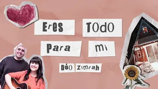 Dúo Zimrah - Eres todo para mí (Video Lyric Oficial)