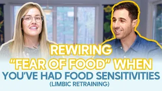 Rewiring “Fear Of Food” When You’ve Had Food Sensitivities (Limbic Retraining)