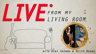 Live From My Living Room with Geni Skendo & Keith Beard