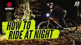 How To Ride At Night | Everything You Need To Know About MTB Riding In The Dark