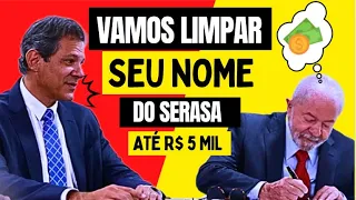 Governo vai LIMPAR NOME de quem tem DÍVIDA até 5 mil no SERASA? Como PARTICIPAR do DESENROLA BRASIL