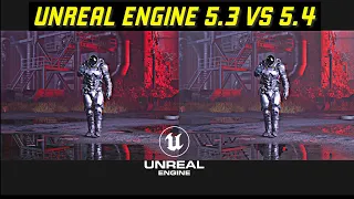 Unreal Engine 5.3 vs 5.4