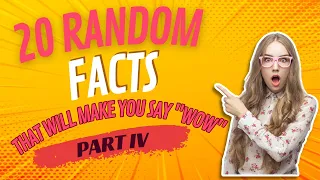 20 Random Facts That Will Make You Say Wow Part IV!