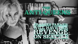 THE ANTI-QUEENS - FRANCES FARMER WILL HAVE HER REVENGE ON SEATTLE (NIRVANA COVER)