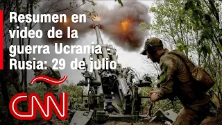 Resumen en video de la guerra Ucrania - Rusia: 29 de julio