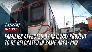 Families affected by railway project to be relocated in same area: PNR | ANC