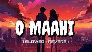 O Maahi - Lofi ( Slowed + Reverb ) Dunki | Arijit Singh | Pritam | M!X TUNE