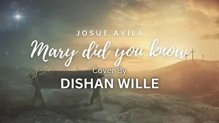 Mary Did You Know - Josue Avila - Cover By Dishan Wille