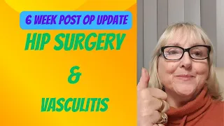 6 Week Post Op Hip Replacement Surgery. & Diagnosis of I.g.A Vasculitis
