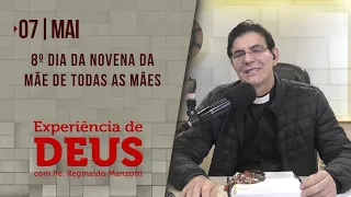 Experiência de Deus | 07-05-2021 | 8º Dia da Novena da Mãe de Todas as Mães