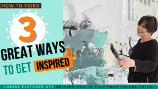 How To Video: 3 Great ways to get Inspired for your next Abstract Painting