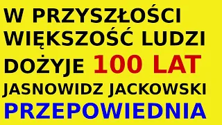 Jasnowidz Jackowski przepowiednia życie ludzie