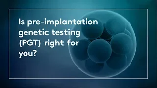 Is pre-implantation genetic testing (PGT) right for you?