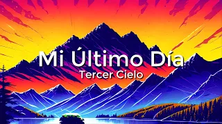 Tercer Cielo - Mi Ultimo Dia (Letra/Lyrics)